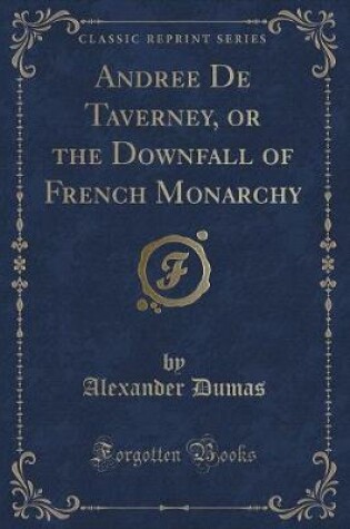 Cover of Andrée de Taverney, or the Downfall of French Monarchy (Classic Reprint)