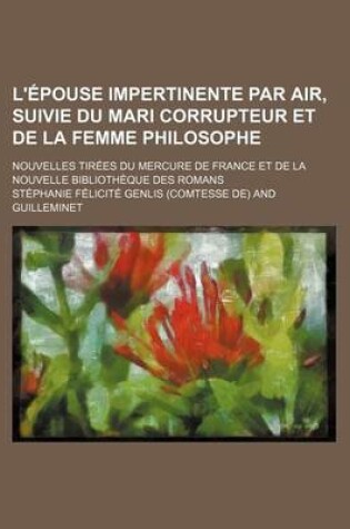 Cover of L'Epouse Impertinente Par Air, Suivie Du Mari Corrupteur Et de La Femme Philosophe; Nouvelles Tirees Du Mercure de France Et de La Nouvelle Bibliotheque Des Romans