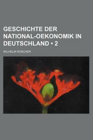 Cover of Geschichte Der National-Oekonomik in Deutschland (2 )