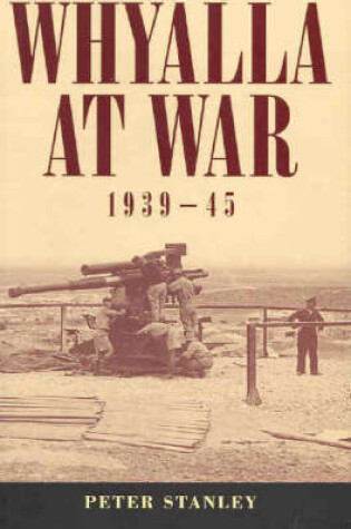Cover of Whyalla at War, 1939-45
