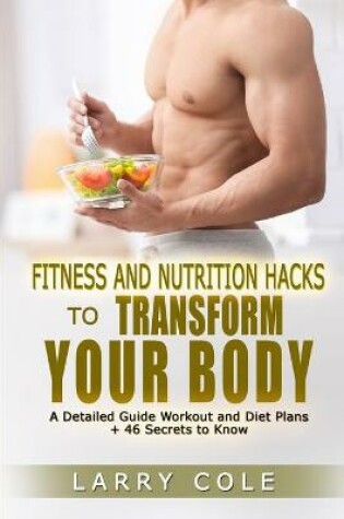 Cover of Fitness and Nutrition Hacks to Transform Your Body