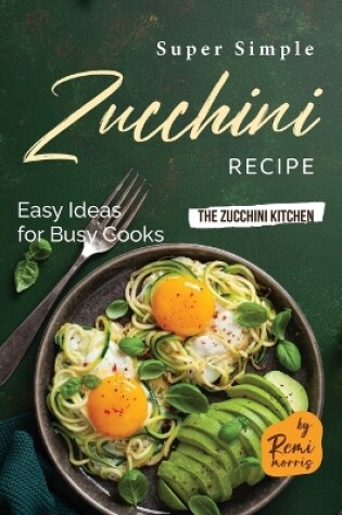 Cover of Super Simple Zucchini Recipes
