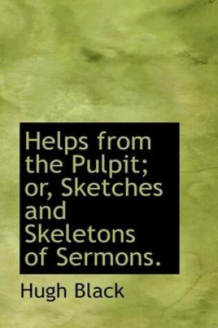 Cover of Helps from the Pulpit; Or, Sketches and Skeletons of Sermons.