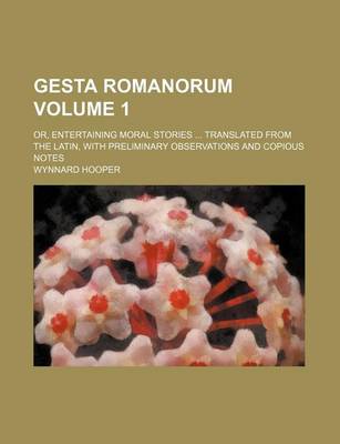 Book cover for Gesta Romanorum Volume 1; Or, Entertaining Moral Stories Translated from the Latin, with Preliminary Observations and Copious Notes