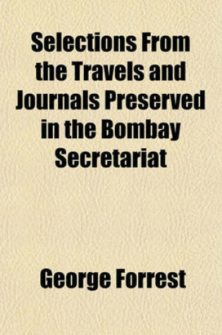 Cover of Selections from the Travels and Journals Preserved in the Bombay Secretariat