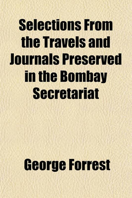 Book cover for Selections from the Travels and Journals Preserved in the Bombay Secretariat