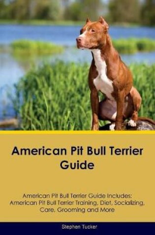 Cover of American Pit Bull Terrier Guide American Pit Bull Terrier Guide Includes