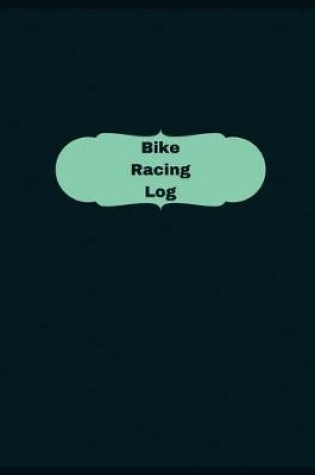 Cover of Bike Racing Log (Logbook, Journal - 126 pages, 8.5 x 11 inches)