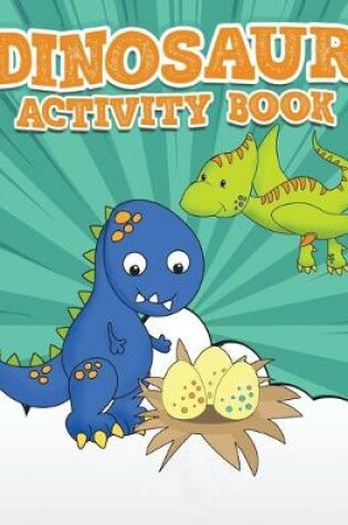 Cover of Dinosaur Activity Book 100 Pages Of Fun