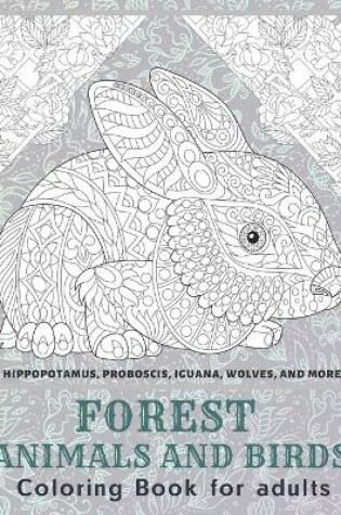Cover of Forest Animals and Birds - Coloring Book for adults - Hippopotamus, Proboscis, Iguana, Wolves, and more