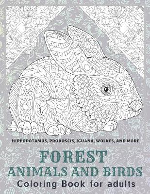 Book cover for Forest Animals and Birds - Coloring Book for adults - Hippopotamus, Proboscis, Iguana, Wolves, and more