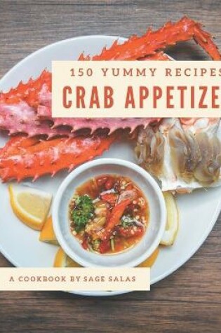 Cover of 150 Yummy Crab Appetizer Recipes