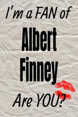 Book cover for I'm a Fan of Albert Finney Are You? Creative Writing Lined Journal