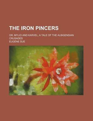 Book cover for The Iron Pincers; Or, Mylio and Karvel, a Tale of the Albigensian Crusades