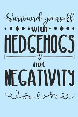 Book cover for Surround yourself with hedgehogs, not negativity.