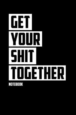 Book cover for Get Your Shit Together