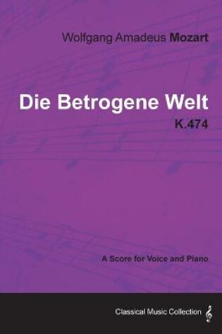 Cover of Wolfgang Amadeus Mozart - Die Betrogene Welt - K.474 - A Score for Voice and Piano