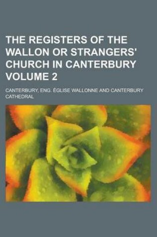 Cover of The Registers of the Wallon or Strangers' Church in Canterbury Volume 2