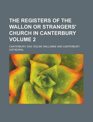 Book cover for The Registers of the Wallon or Strangers' Church in Canterbury Volume 2