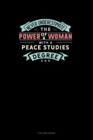 Cover of Never Underestimate The Power Of A Woman With A Peace Studies Degree