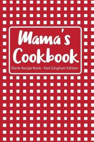 Cover of Mama's Cookbook Blank Recipe Book Red Gingham Edition