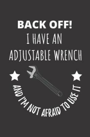 Cover of Back Off! I Have An Adjustable Wrench And I'm Not Afraid To Use It