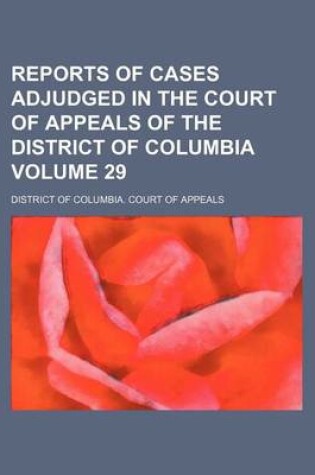 Cover of Reports of Cases Adjudged in the Court of Appeals of the District of Columbia Volume 29