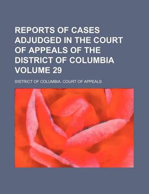 Book cover for Reports of Cases Adjudged in the Court of Appeals of the District of Columbia Volume 29