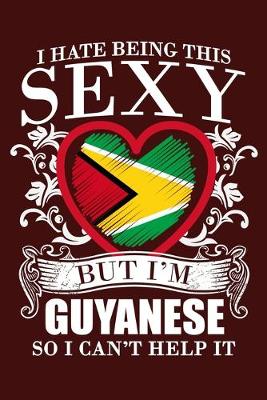 Book cover for I Hate Being This Sexy But I'm Guyanese so I Can't Help It