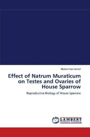 Cover of Effect of Natrum Muraticum on Testes and Ovaries of House Sparrow