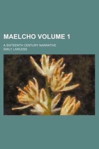 Cover of Maelcho; A Sixteenth Century Narrative Volume 1