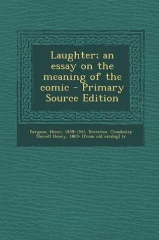 Cover of Laughter; An Essay on the Meaning of the Comic - Primary Source Edition