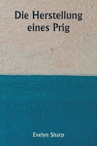 Cover of Die Herstellung eines Prig