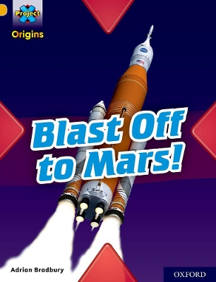 Cover of Project X Origins: Gold Book Band, Oxford Level 9: Blast Off to Mars!