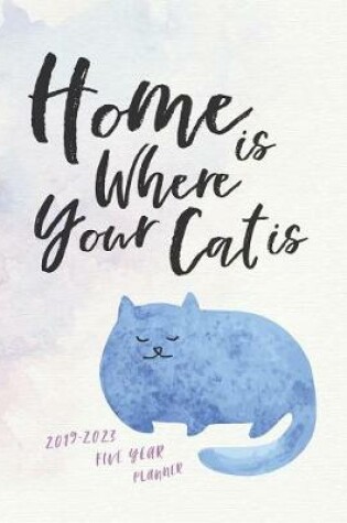 Cover of 2019 - 2023 Five Year Planner; Home Is Where Your Cat Is