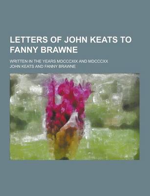 Book cover for Letters of John Keats to Fanny Brawne; Written in the Years MDCCCXIX and MDCCCXX