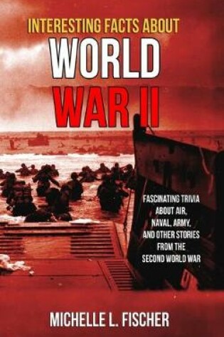 Cover of Interesting Facts About World War 2