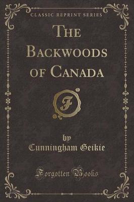 Book cover for The Backwoods of Canada (Classic Reprint)