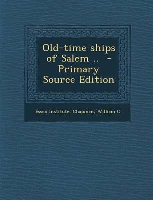 Book cover for Old-Time Ships of Salem .. - Primary Source Edition