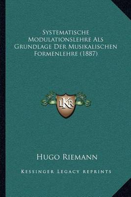 Book cover for Systematische Modulationslehre ALS Grundlage Der Musikalischen Formenlehre (1887)