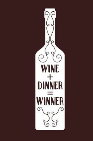 Cover of Wine + Dinner = Winner