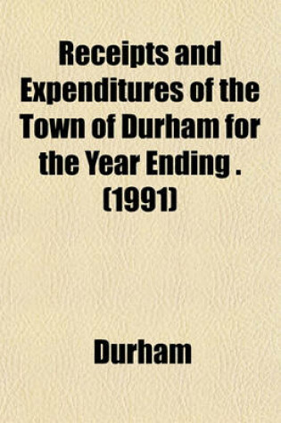 Cover of Receipts and Expenditures of the Town of Durham for the Year Ending . (1991)