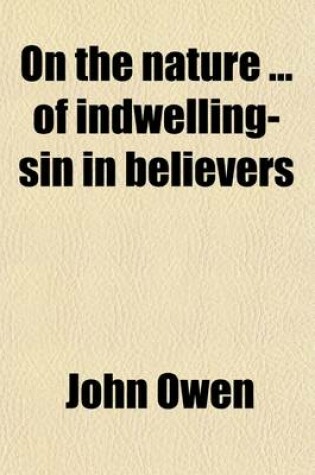 Cover of On the Nature of Indwelling-Sin in Believers
