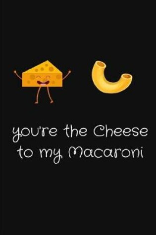 Cover of You're The Cheese To My Macaroni