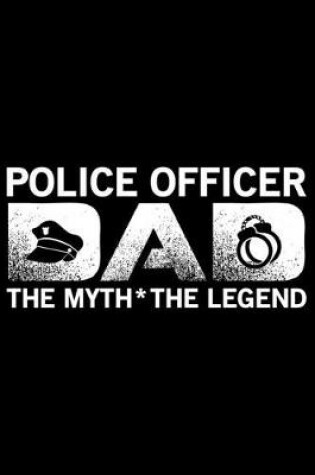 Cover of Police Officer Dad The Myth The Legend