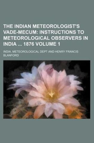 Cover of The Indian Meteorologist's Vade-Mecum Volume 1