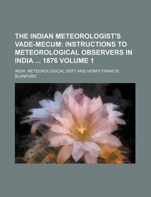 Book cover for The Indian Meteorologist's Vade-Mecum Volume 1