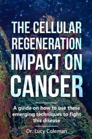 Cover of The cellular regeneration impact on cancer