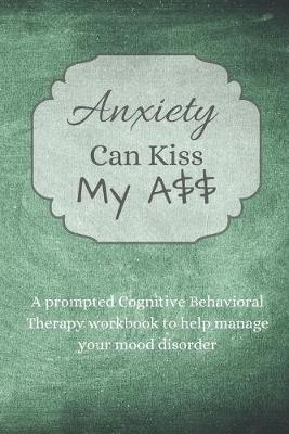 Book cover for Anxiety Can Kiss My A$$