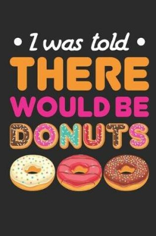 Cover of I Was Told There Would Be Donuts